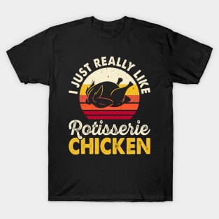 I Just Really Like Rotisserie Chicken T Shirt For Women Men T-Shirt